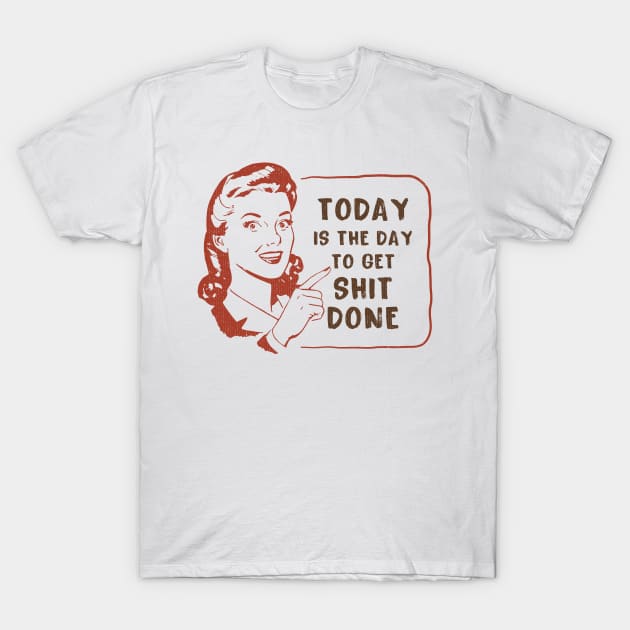 Vintage Get Shit Done Sarcastic Saying T-Shirt by PunTime